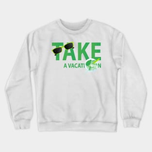 Take A Vacation Crewneck Sweatshirt